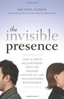 The Invisible Presence How a Man's Relationship with His Mother Affects All His Relationships with Women