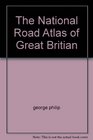 THE NATIONAL ROAD ATLAS OF GREAT BRITIAN