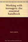 Working with Teenagers The Essential Handbook