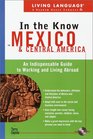 Living Language In the Know in Mexico and Central America An Indispensable Cross Cultural Guide to Working and Living Abroad  In the Know