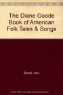 The Diane Goode Book of American Folk Tales  Songs