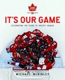 It's Our Game Celebrating 100 Years Of Hockey Canada