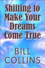 Shifting to Make Your Dreams Come True