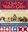 The Quilt That Walked to Golden Women and Quilts in the Mountain WestFrom the Overland Trail to Contemporary Colorado