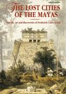 The Lost Cities of the Maya The Life Art and Discoveries of Frederick Catherwood