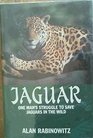 Jaguar One Man's Struggle to Save Jaguars in the Wild