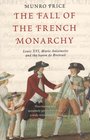 The Fall of the French Monarchy Louis XVI Marie Antoinette and the Baron De Breteuil