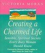 Creating a Charmed Life Sensible Spiritual Secrets Every Busy Woman Should Know