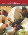 Making Artisan Cheese 50 Fine Cheeses that You Can Make in Your Own Kitchen