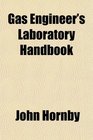 Gas Engineer's Laboratory Handbook