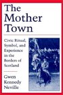 The Mother Town Civic Ritual Symbol and Experience in the Borders of Scotland