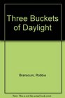 Three Buckets of Daylight