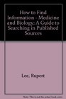 How to Find information  Medicine and Biology A Guide To Searching in Published Sources