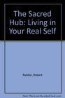 The Sacred Hub Living in Your Real Self
