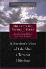 Miles to Go Before I Sleep A Survivor's Story of Life After a Terrorist Hijacking