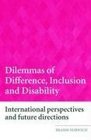 Dilemmas of Difference Inclusion and Disability International Perspectives and Future Directions