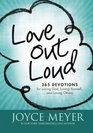 Love Out Loud 365 Devotions for Loving God Loving Yourself and Loving Others