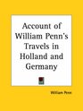 Account of William Penn's Travels in Holland and Germany