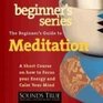 A Beginner's Guide to Meditation How to Start Enjoying the Benefits of Meditation Immediately