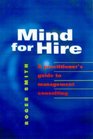Mind for Hire A Practitioner's Guide to Management Consulting