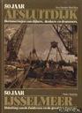 50 jaar afsluitdijk Herinneringen van dijkers denkers en drammers