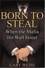 Born to Steal When the Mafia Hit Wall Street