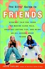 The Girls' Guide to Friends  Straight Talk for Teens on Making Close Pals Creating Lasting Ties and Being an AllAround Great Friend