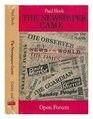 The Newspaper Game The Political Sociology of the Press  An Inquiry into BehindTheScenes Organization Financing and Brainwashing Techniques of T