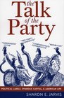 The Talk of the Party Political Labels Symbolic Capital and American Life