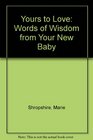 Yours to Love Words of Wisdom from Your New Baby