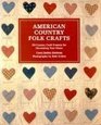 American Country Folk Crafts: 50 Country Craft Projects for Decorating Your Home