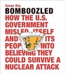 Bomboozled: How the U.S. Government Misled Itself and Its People