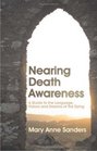 Nearing Death Awareness: A Guide to the Language, Visions and Dreams of the Dying