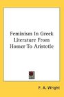 Feminism In Greek Literature From Homer To Aristotle