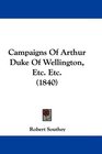 Campaigns Of Arthur Duke Of Wellington Etc Etc