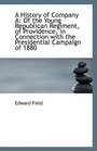 A History of Company A Of the Young Republican Regiment of Providence in Connection with the Pres