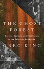 The Ghost Forest Racists Radicals and Real Estate in the California Redwoods