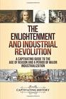 The Enlightenment and Industrial Revolution: A Captivating Guide to the Age of Reason and a Period of Major Industrialization