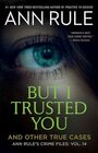 But I Trusted You Ann Rule's Crime Files 14