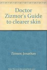 Doctor Zizmor's Guide to clearer skin