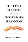 Jujitsu Rabbi and the Godless Blonde A True Story