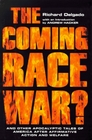 The Coming Race War And Other Apocalyptic Tales of America After Affirmative Action and Welfare