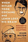 When Hitler Took Cocaine and Lenin Lost His Brain: History\'s Unknown Chapters
