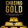 Chasing Gold The Incredible Story Behind the Nazi Search for Europe S Bullion