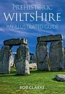 Prehistoric Wiltshire an Illustrated Guide