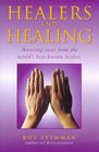 Healers and Healing Amazing Cases from the World's Best Known Healers