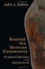 Beyond the Qumran Community The Sectarian Movement of the Dead Sea Scrolls