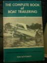 The complete book of boat trailering A boatman's guide to trailer selection use and maintenance