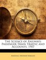 The Science of Railways Passenger Train Traffic and Accounts 1907