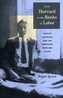 From Harvard to the Ranks of Labor Powers Hapgood and the American Working Class